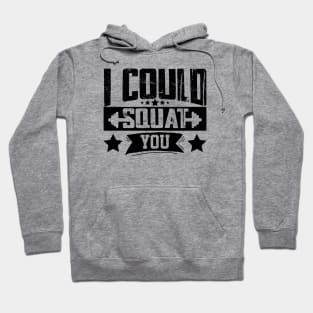 humor workout i could squat you cool weightlifter design girl ego lifting Hoodie